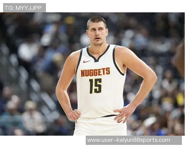 约基奇三节表现出色14分9板12助攻助球队稳居领先位置