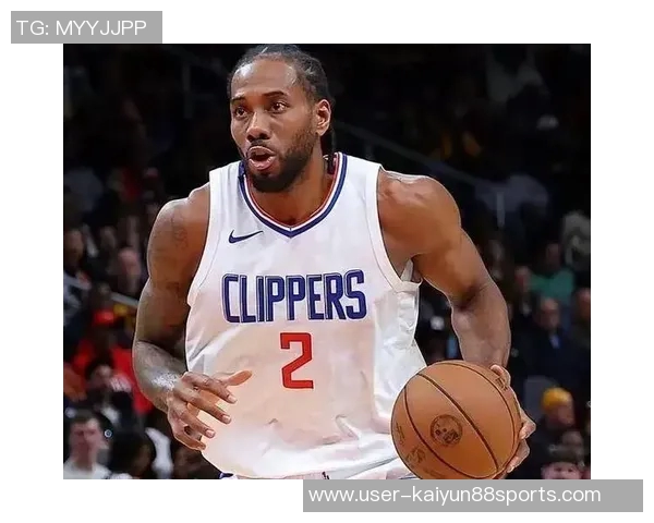 伦纳德上半场状态平平仅得8分5板2助表现未达预期